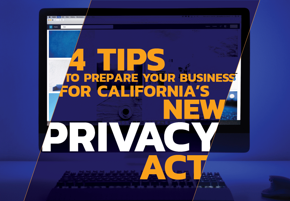 4 Tips To Prepare Your Business For Californias New Privacy Act