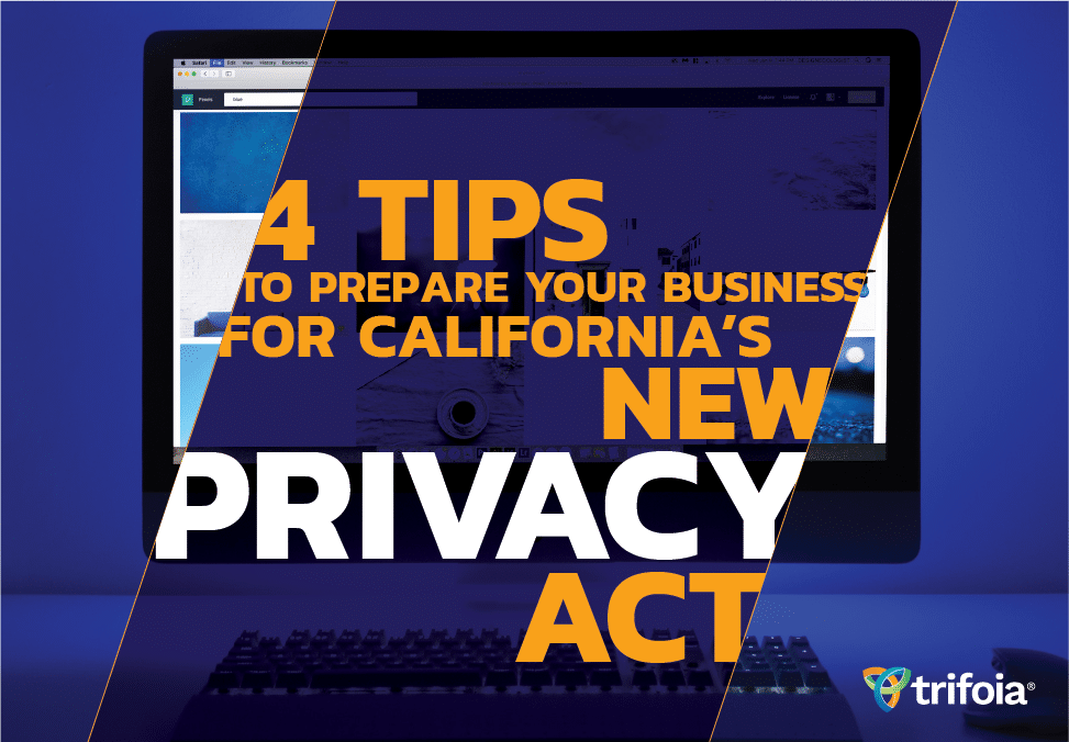 4 Tips to Prepare Your Business for California’s New Privacy Act