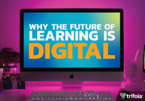 Why the future of learning is digital